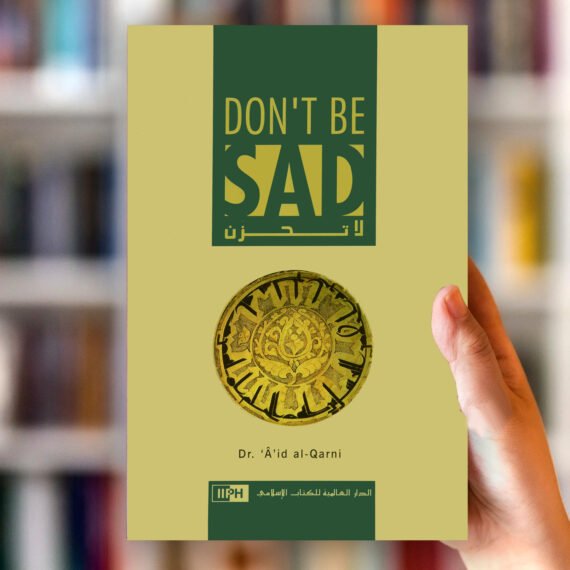 Don't Be Sad by Aaidh Ibn Abdullah Al-Qarni